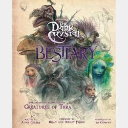 The Dark Crystal - Bestiary - The Definitive Guide to the Creatures of Thra
